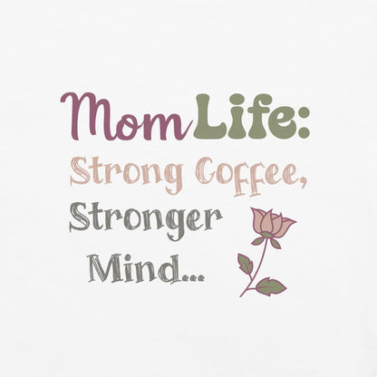 Mom Life: Strong Coffee, Stronger Mind” – Floral Typography T-Shirt for Moms | Relaxed Fit Cotton Tee