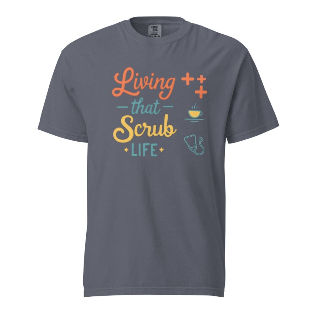 “Living That Scrub Life” colorful text printed on a garment-dyed cotton t-shirt for nurses and healthcare professionals