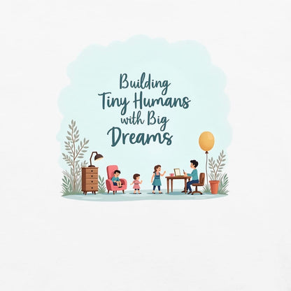 Illustrated t-shirt design with the quote "Building Tiny Humans with Big Dreams" surrounded by a family parenting scene
