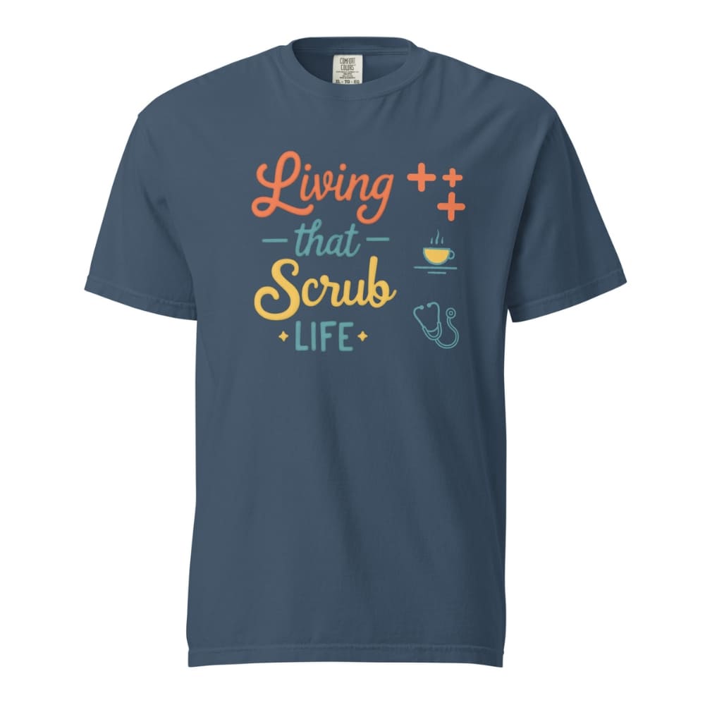 “Living That Scrub Life” colorful text printed on a garment-dyed cotton t-shirt for nurses and healthcare professionals