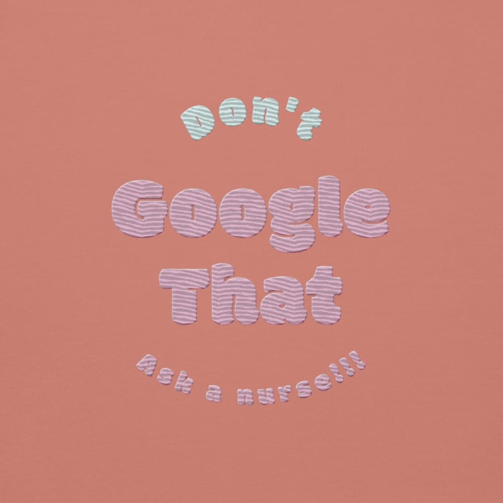 Funny embroidered nurse hoodie with pastel text saying "Don't Google That – Ask a Nurse", perfect gift for healthcare workers and nurses, Cotton Heritage