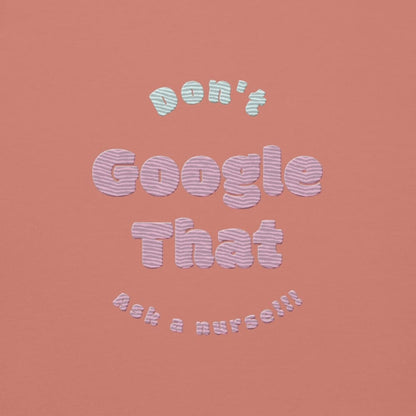 Funny embroidered nurse hoodie with pastel text saying "Don't Google That – Ask a Nurse", perfect gift for healthcare workers and nurses, Cotton Heritage