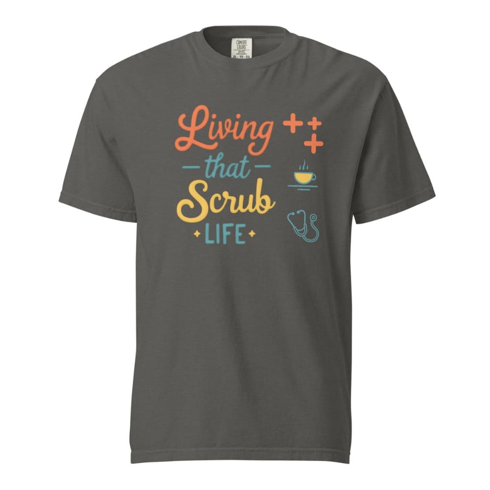 “Living That Scrub Life” colorful text printed on a garment-dyed cotton t-shirt for nurses and healthcare professionals