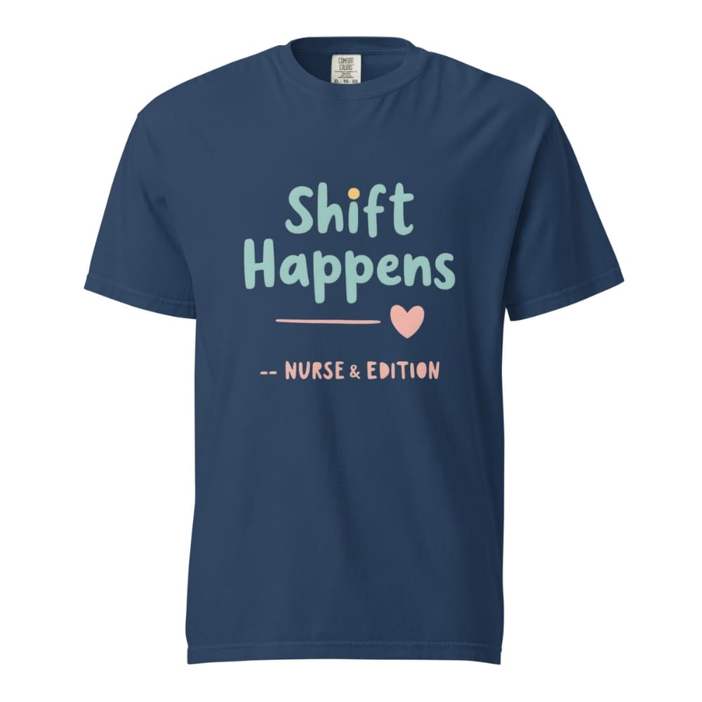 “Shift Happens – Nurse Edition” pastel text design printed on a thick garment-dyed cotton t-shirt, perfect for nurses and healthcare professionals with a sense of humor.