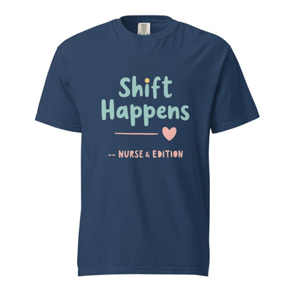 “Shift Happens – Nurse Edition” pastel text design printed on a thick garment-dyed cotton t-shirt, perfect for nurses and healthcare professionals with a sense of humor.