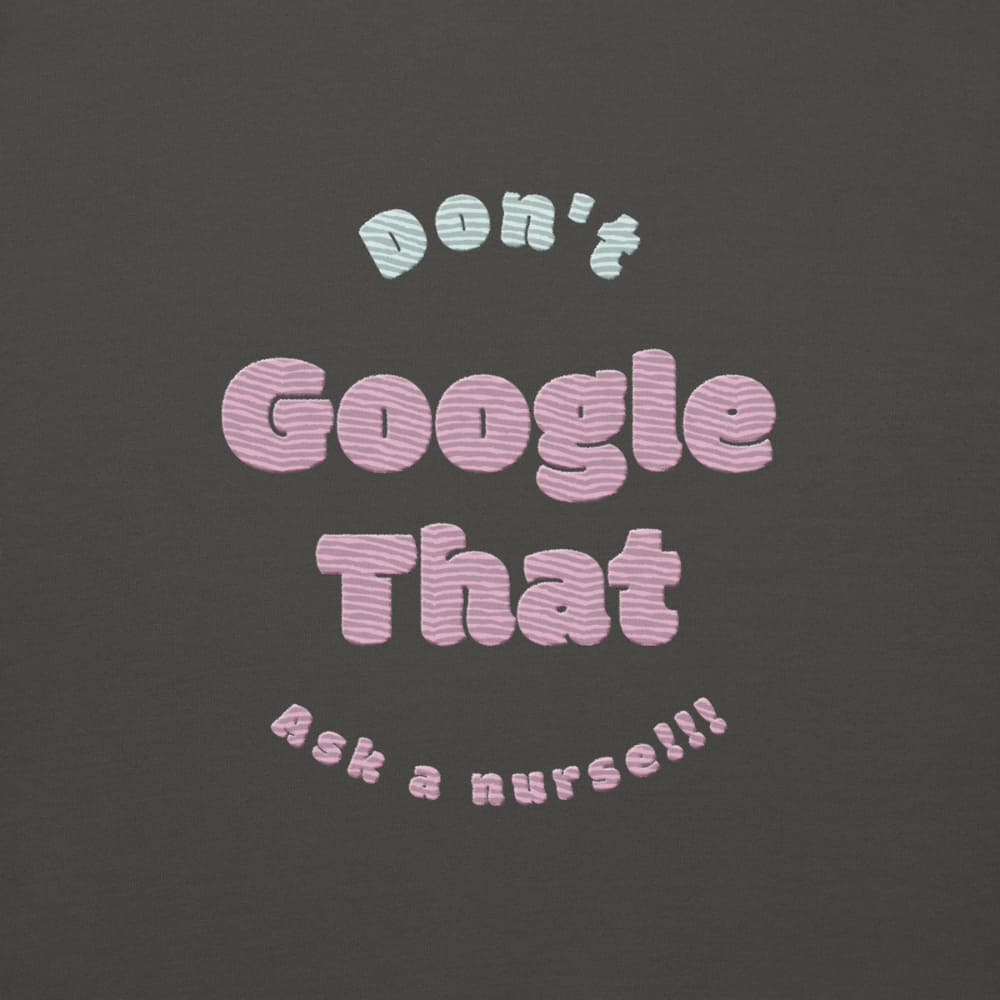 Funny embroidered nurse hoodie with pastel text saying "Don't Google That – Ask a Nurse", perfect gift for healthcare workers and nurses, Cotton Heritage