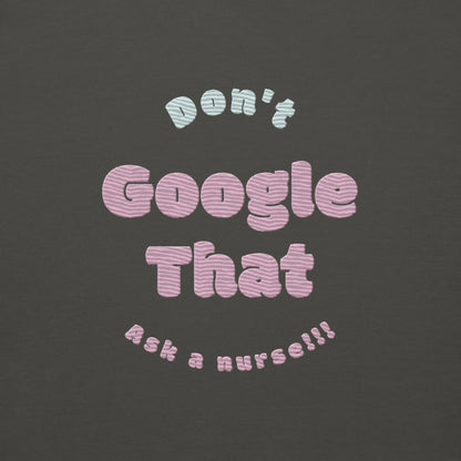 Funny embroidered nurse hoodie with pastel text saying "Don't Google That – Ask a Nurse", perfect gift for healthcare workers and nurses, Cotton Heritage