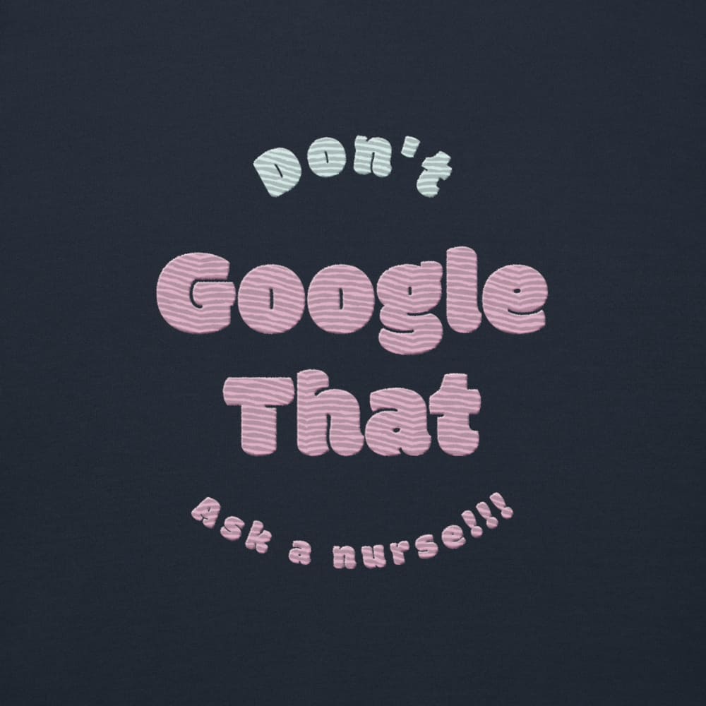 Funny embroidered nurse hoodie with pastel text saying "Don't Google That – Ask a Nurse", perfect gift for healthcare workers and nurses, Cotton Heritage