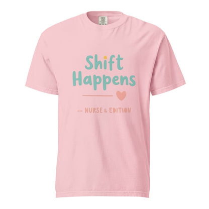 “Shift Happens – Nurse Edition” pastel text design printed on a thick garment-dyed cotton t-shirt, perfect for nurses and healthcare professionals with a sense of humor.