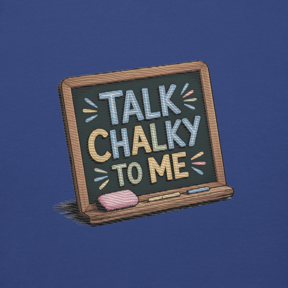 “Dark green chalkboard-themed embroidery that says ‘Talk Chalky to Me’ on a premium cotton sweatshirt – funny teacher gift idea”