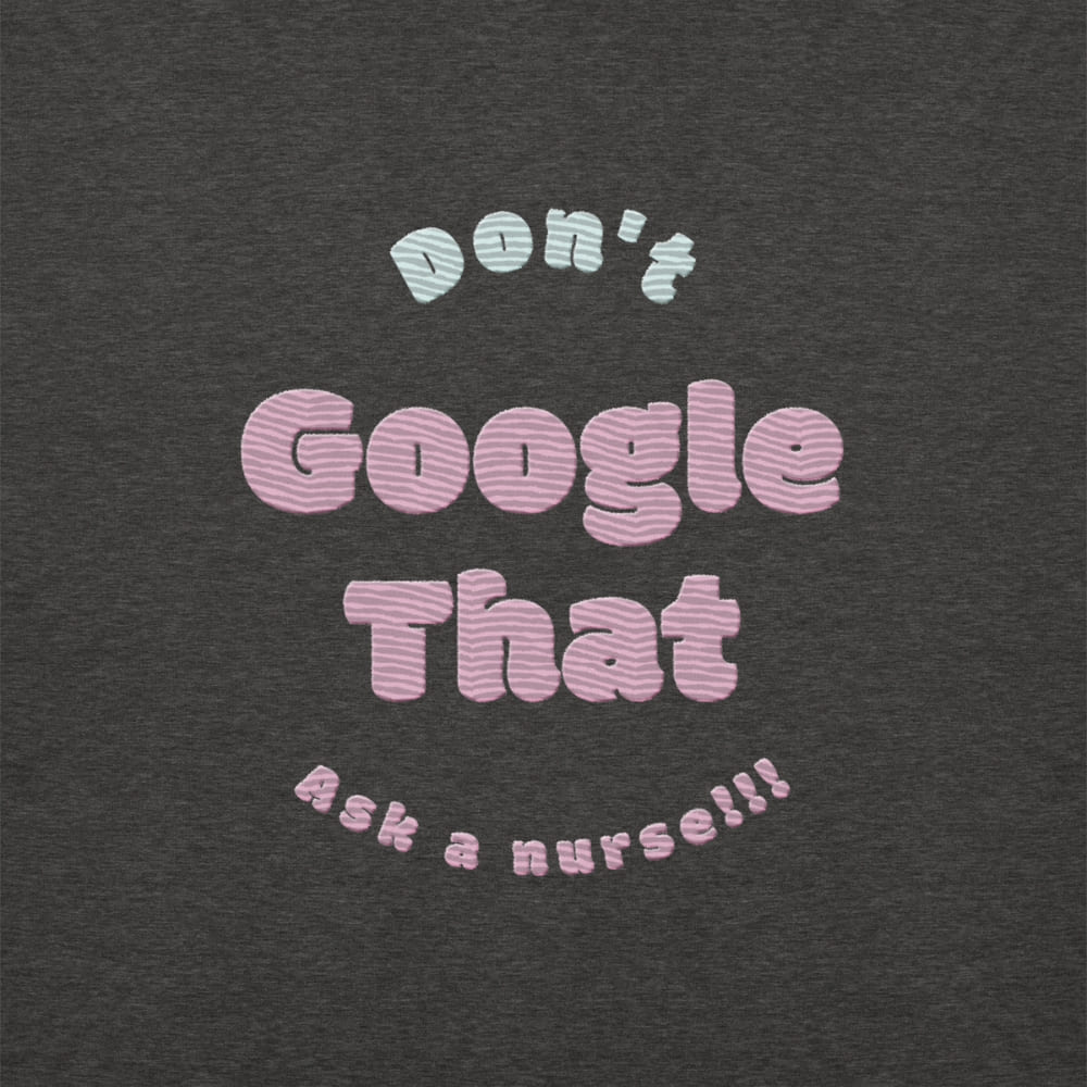 Funny embroidered nurse hoodie with pastel text saying "Don't Google That – Ask a Nurse", perfect gift for healthcare workers and nurses, Cotton Heritage