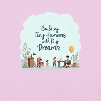 Illustrated t-shirt design with the quote "Building Tiny Humans with Big Dreams" surrounded by a family parenting scene