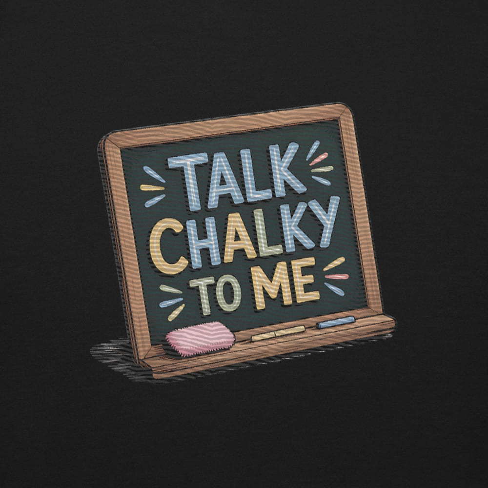 “Dark green chalkboard-themed embroidery that says ‘Talk Chalky to Me’ on a premium cotton sweatshirt – funny teacher gift idea”