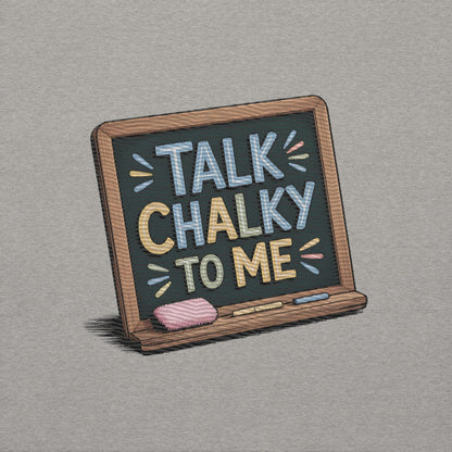 “Dark green chalkboard-themed embroidery that says ‘Talk Chalky to Me’ on a premium cotton sweatshirt – funny teacher gift idea”