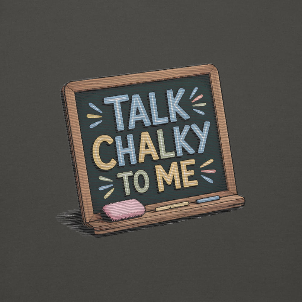 “Dark green chalkboard-themed embroidery that says ‘Talk Chalky to Me’ on a premium cotton sweatshirt – funny teacher gift idea”