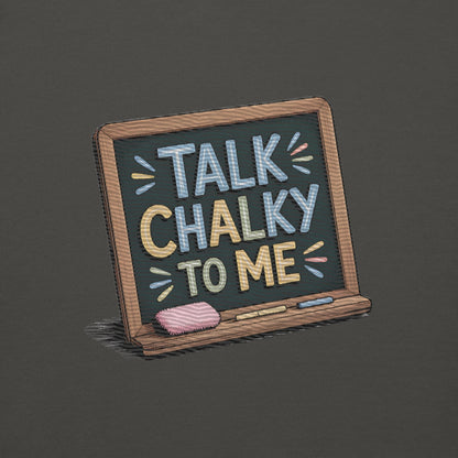 “Dark green chalkboard-themed embroidery that says ‘Talk Chalky to Me’ on a premium cotton sweatshirt – funny teacher gift idea”
