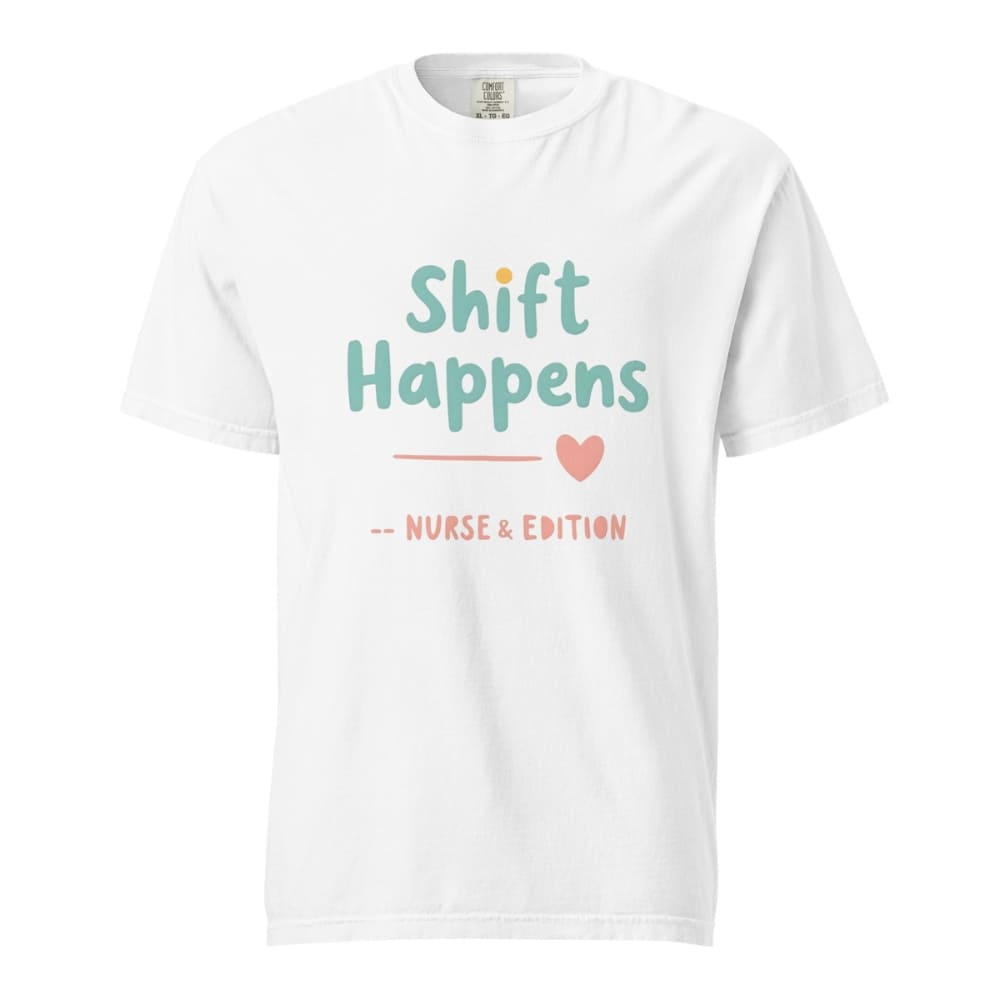 “Shift Happens – Nurse Edition” pastel text design printed on a thick garment-dyed cotton t-shirt, perfect for nurses and healthcare professionals with a sense of humor.
