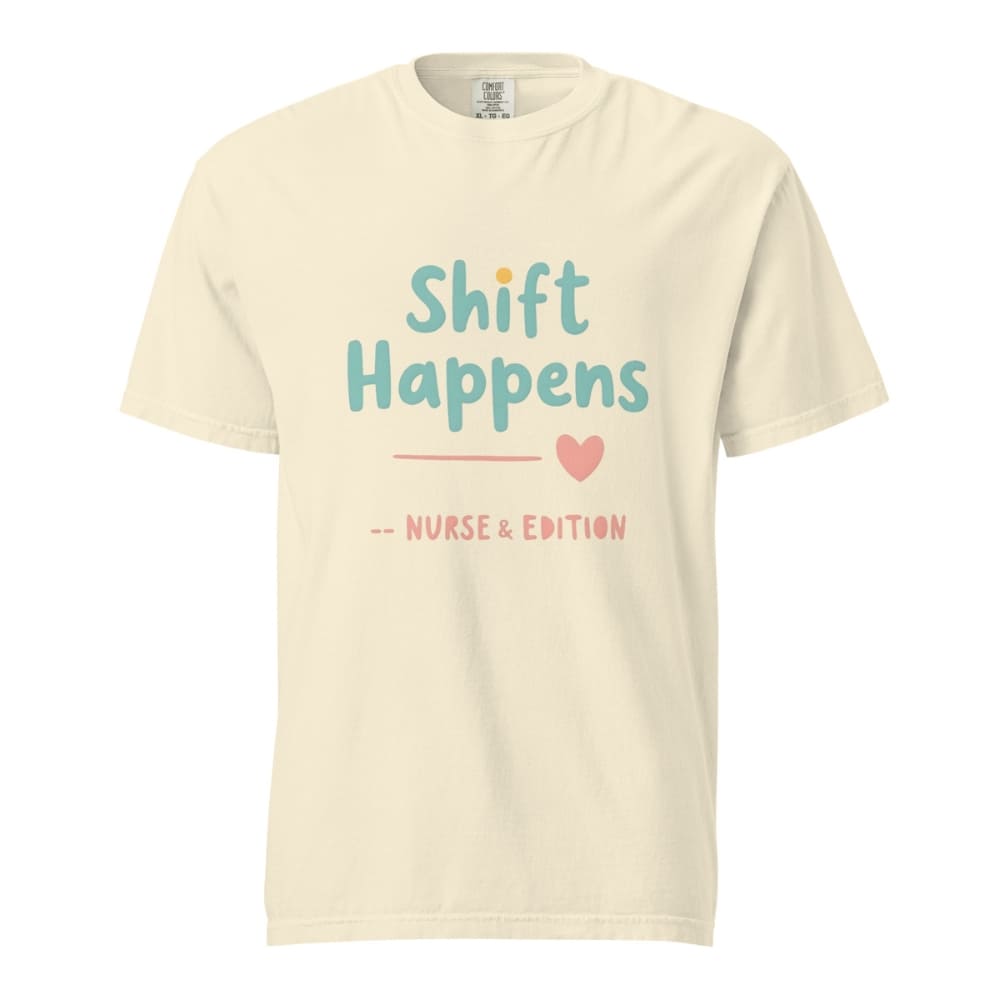 “Shift Happens – Nurse Edition” pastel text design printed on a thick garment-dyed cotton t-shirt, perfect for nurses and healthcare professionals with a sense of humor.