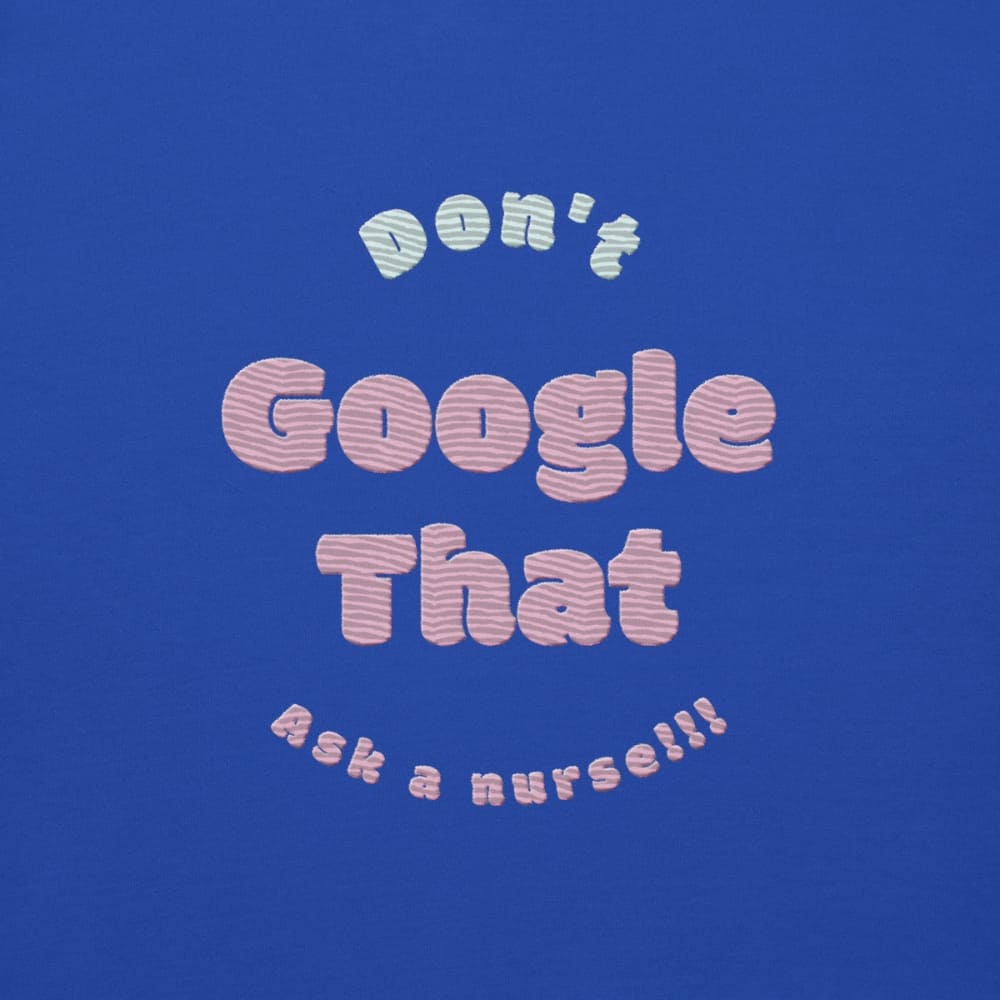 Funny embroidered nurse hoodie with pastel text saying "Don't Google That – Ask a Nurse", perfect gift for healthcare workers and nurses, Cotton Heritage