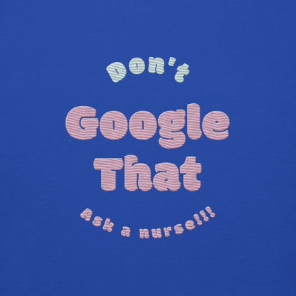 Funny embroidered nurse hoodie with pastel text saying "Don't Google That – Ask a Nurse", perfect gift for healthcare workers and nurses, Cotton Heritage