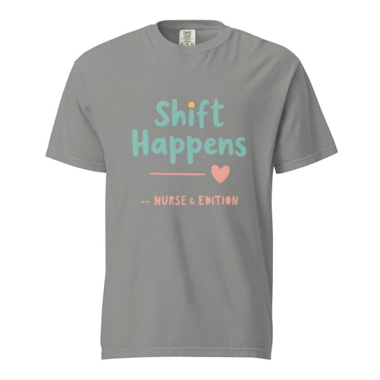 “Shift Happens – Nurse Edition” pastel text design printed on a thick garment-dyed cotton t-shirt, perfect for nurses and healthcare professionals with a sense of humor.