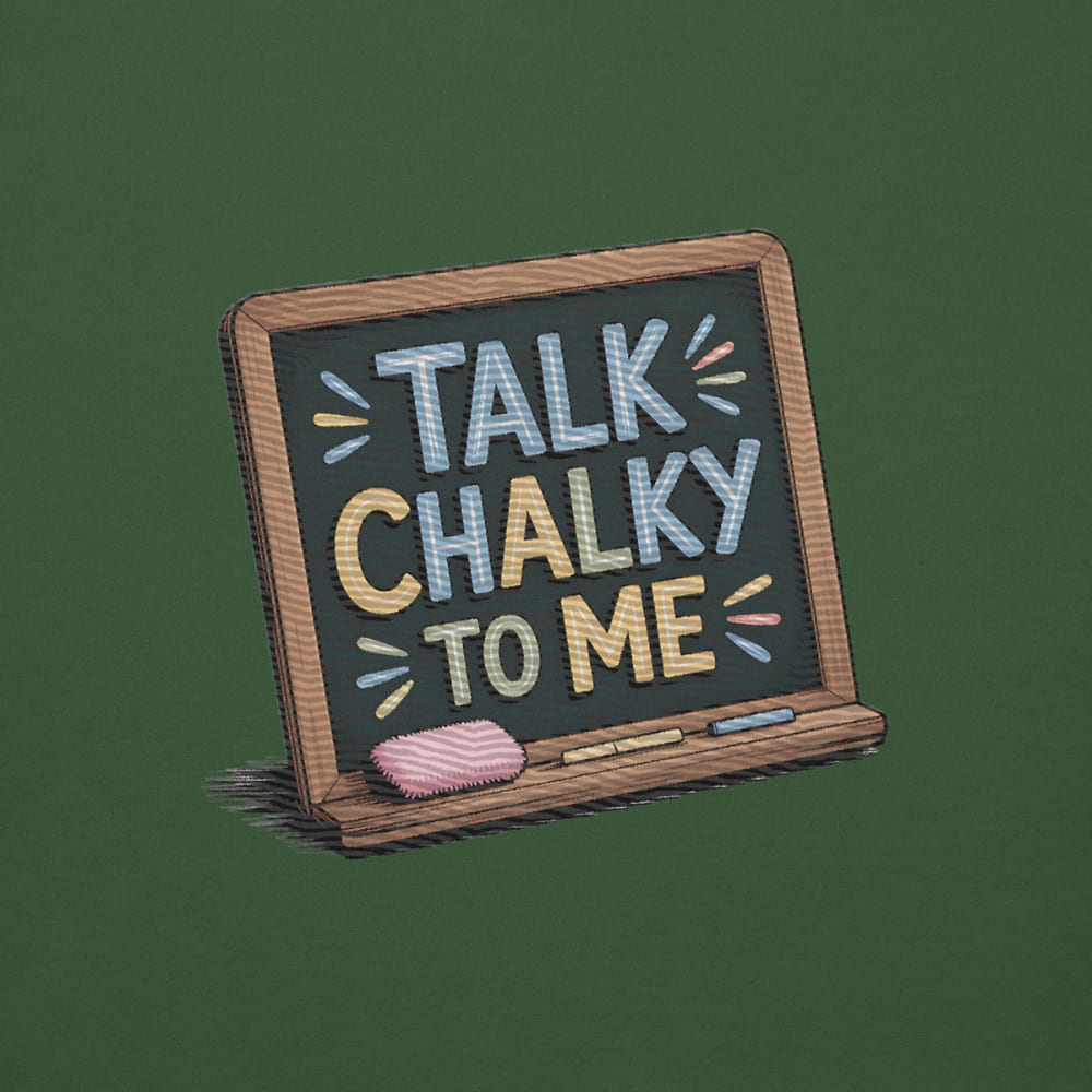 “Dark green chalkboard-themed embroidery that says ‘Talk Chalky to Me’ on a premium cotton sweatshirt – funny teacher gift idea”