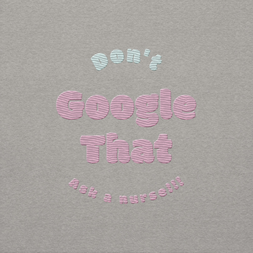 Funny embroidered nurse hoodie with pastel text saying "Don't Google That – Ask a Nurse", perfect gift for healthcare workers and nurses, Cotton Heritage