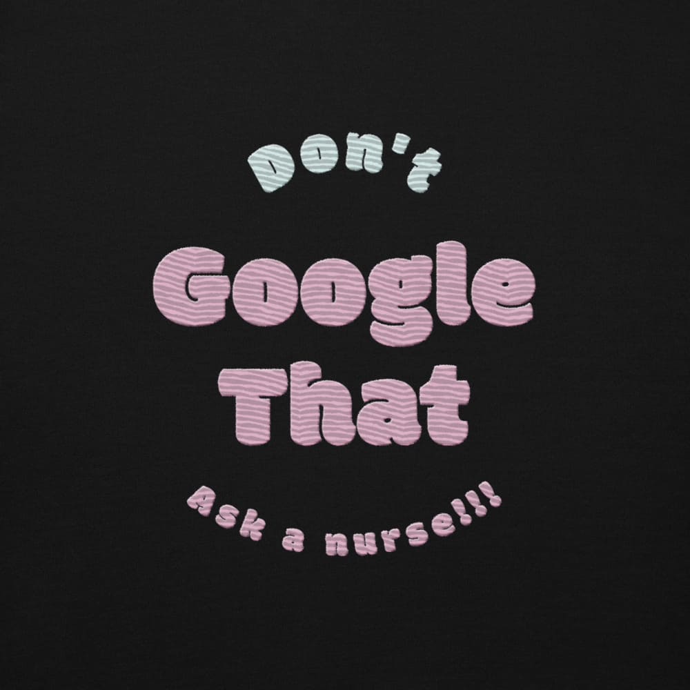 Funny embroidered nurse hoodie with pastel text saying "Don't Google That – Ask a Nurse", perfect gift for healthcare workers and nurses, Cotton Heritage