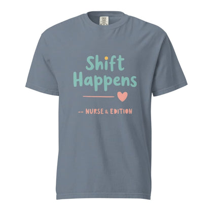 “Shift Happens – Nurse Edition” pastel text design printed on a thick garment-dyed cotton t-shirt, perfect for nurses and healthcare professionals with a sense of humor.