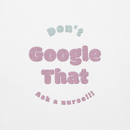 Funny embroidered nurse hoodie with pastel text saying "Don't Google That – Ask a Nurse", perfect gift for healthcare workers and nurses, Cotton Heritage