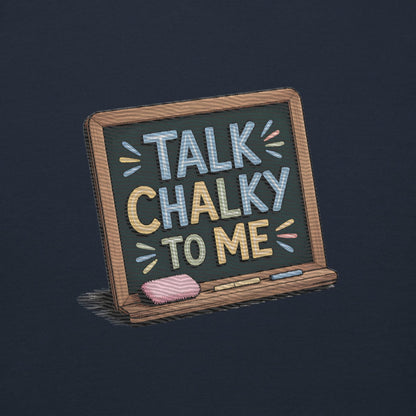 “Dark green chalkboard-themed embroidery that says ‘Talk Chalky to Me’ on a premium cotton sweatshirt – funny teacher gift idea”