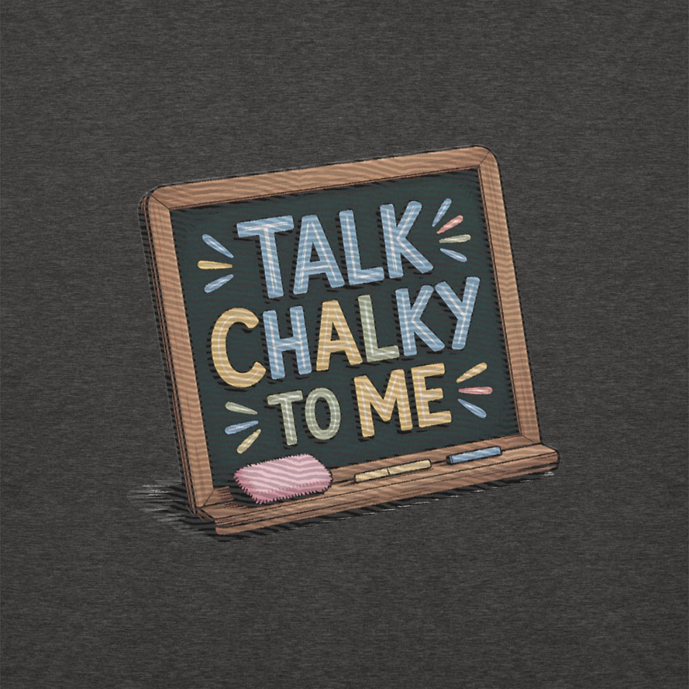 “Dark green chalkboard-themed embroidery that says ‘Talk Chalky to Me’ on a premium cotton sweatshirt – funny teacher gift idea”