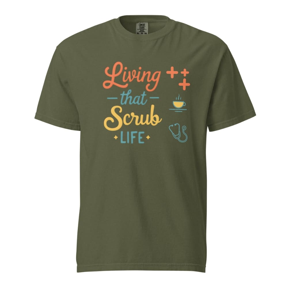 “Living That Scrub Life” colorful text printed on a garment-dyed cotton t-shirt for nurses and healthcare professionals