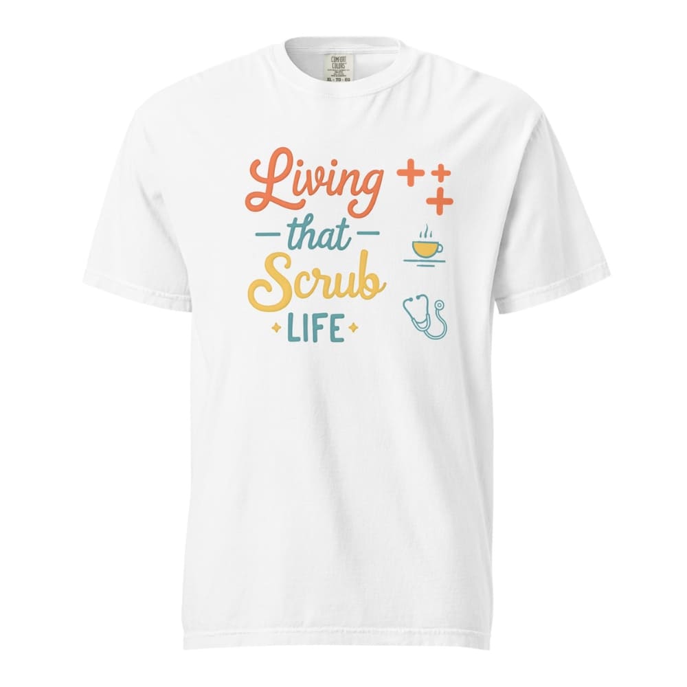 “Living That Scrub Life” colorful text printed on a garment-dyed cotton t-shirt for nurses and healthcare professionals