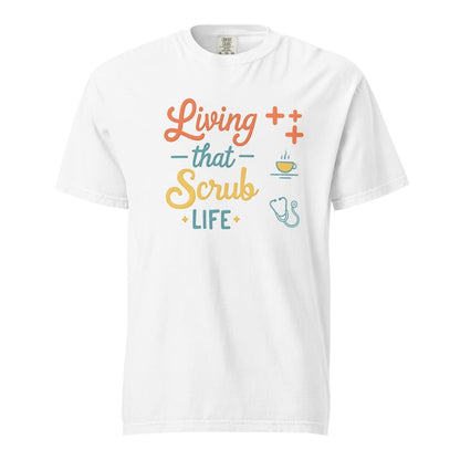 “Living That Scrub Life” colorful text printed on a garment-dyed cotton t-shirt for nurses and healthcare professionals