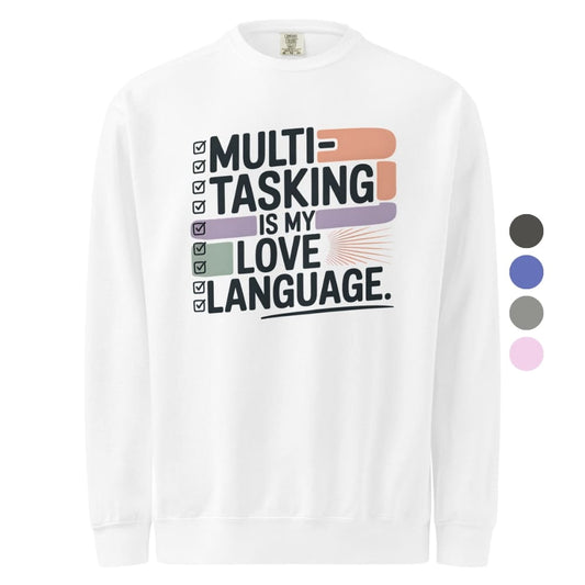 Sweatshirt design with text “Multitasking Is My Love Language” in colorful pastel blocks and checkboxes, printed on vintage-style cotton fleece.