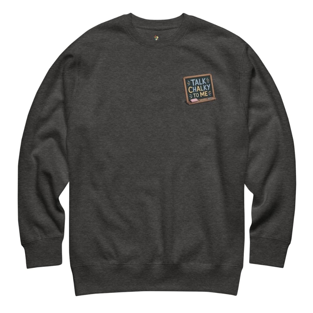 “Dark green chalkboard-themed embroidery that says ‘Talk Chalky to Me’ on a premium cotton sweatshirt – funny teacher gift idea”