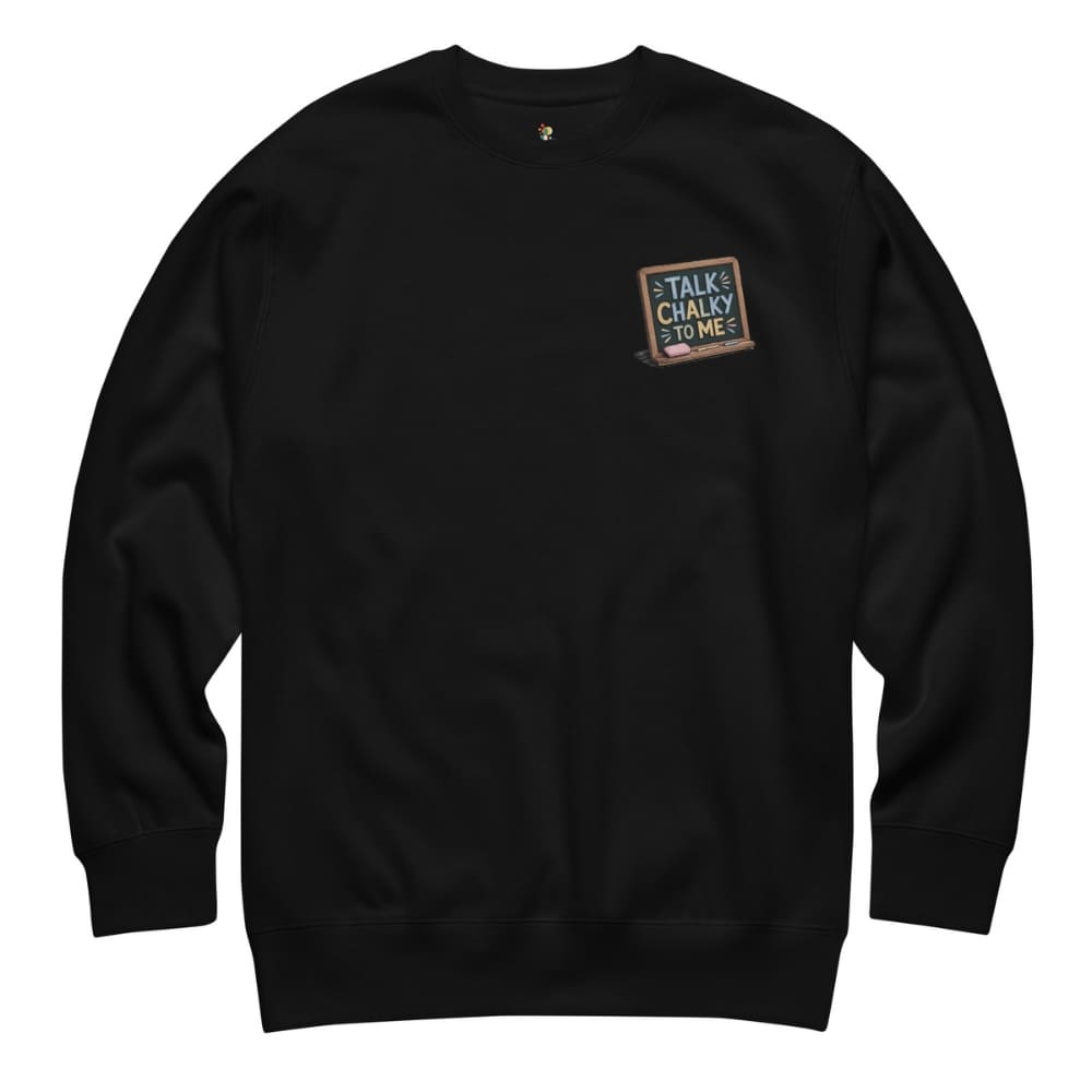 “Dark green chalkboard-themed embroidery that says ‘Talk Chalky to Me’ on a premium cotton sweatshirt – funny teacher gift idea”