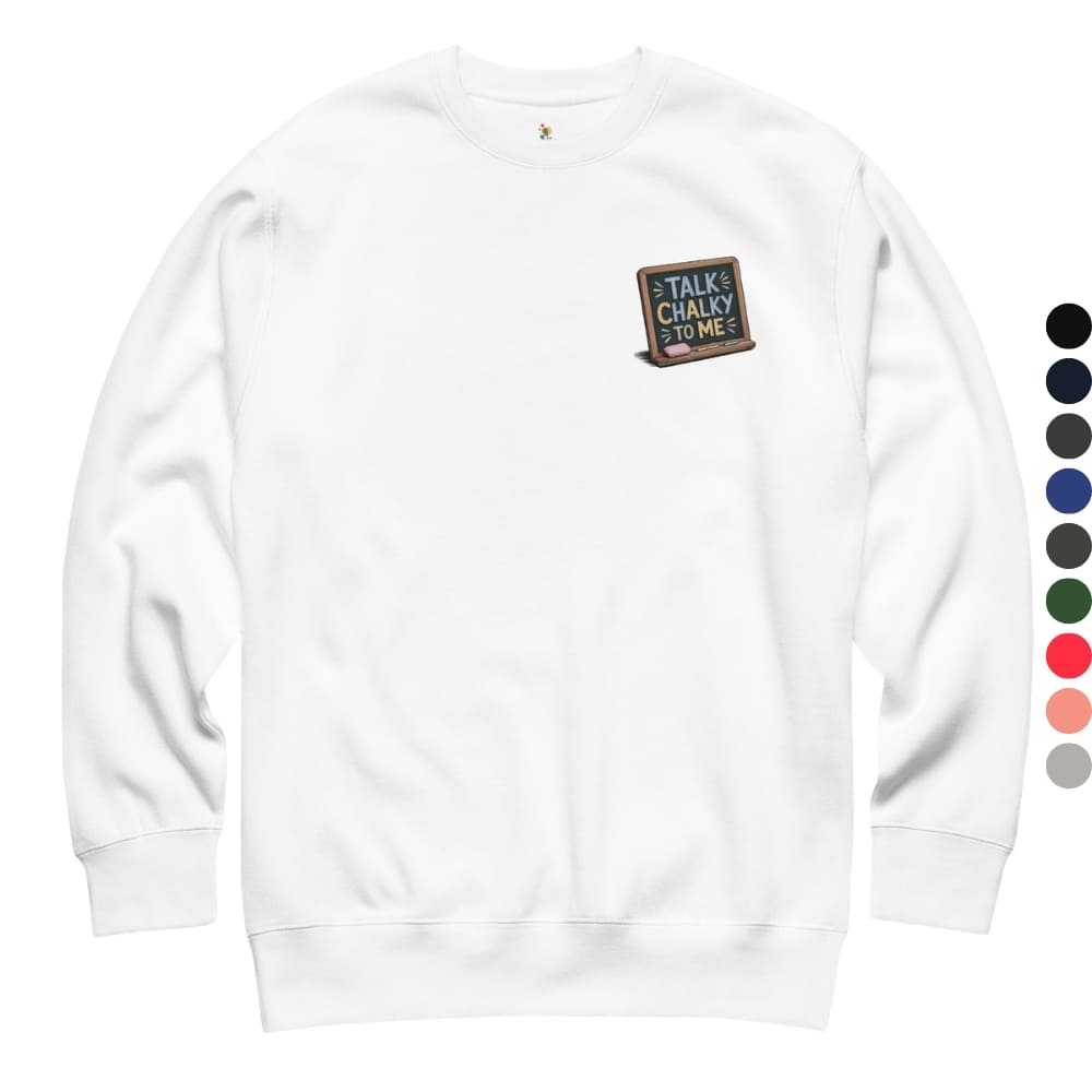 “Dark green chalkboard-themed embroidery that says ‘Talk Chalky to Me’ on a premium cotton sweatshirt – funny teacher gift idea”