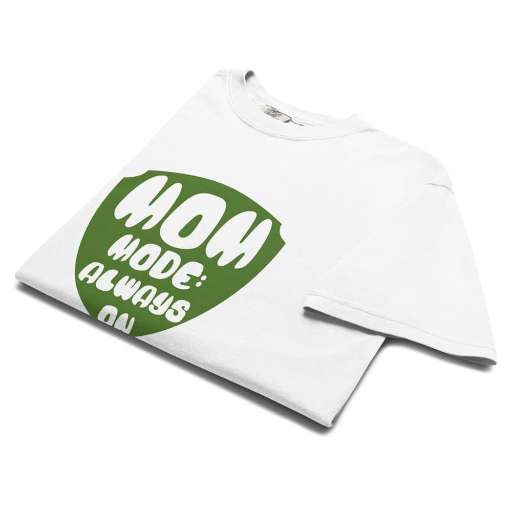 Mom Mode Always On T-Shirt | Garment-Dyed Heavyweight Cotton Tee | Funny Mom Life Gift