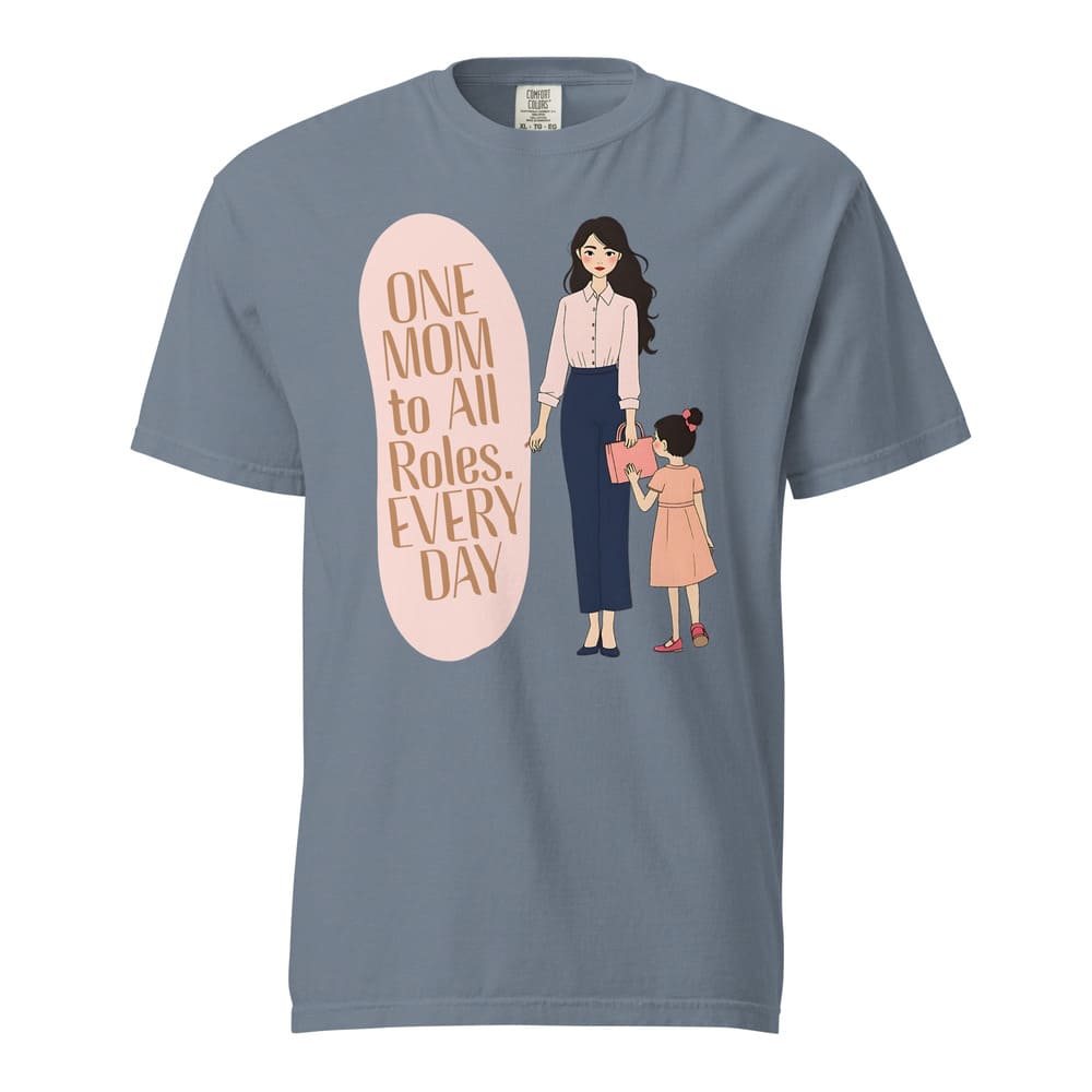 One Mom to All Roles T-Shirt – Empowering Everyday Mom Tee – Heavyweight Cotton