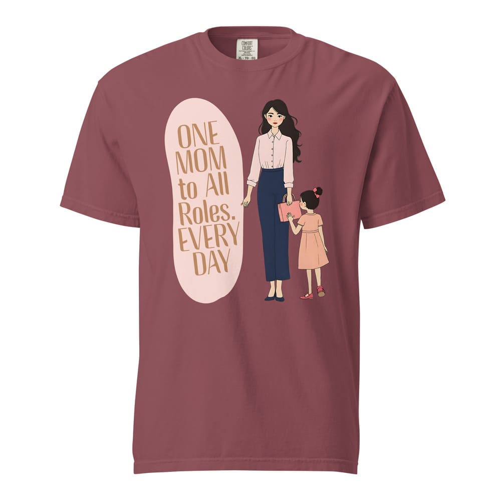 One Mom to All Roles T-Shirt – Empowering Everyday Mom Tee – Heavyweight Cotton