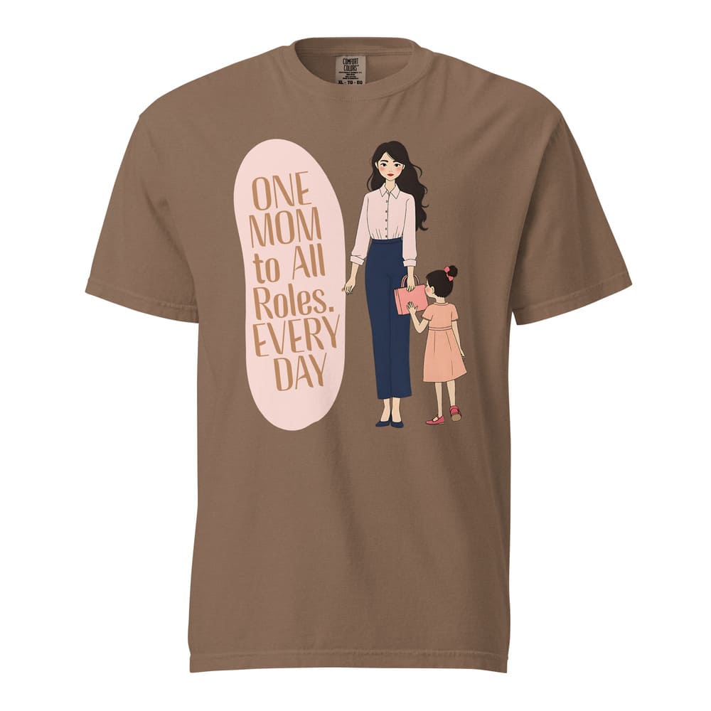 One Mom to All Roles T-Shirt – Empowering Everyday Mom Tee – Heavyweight Cotton