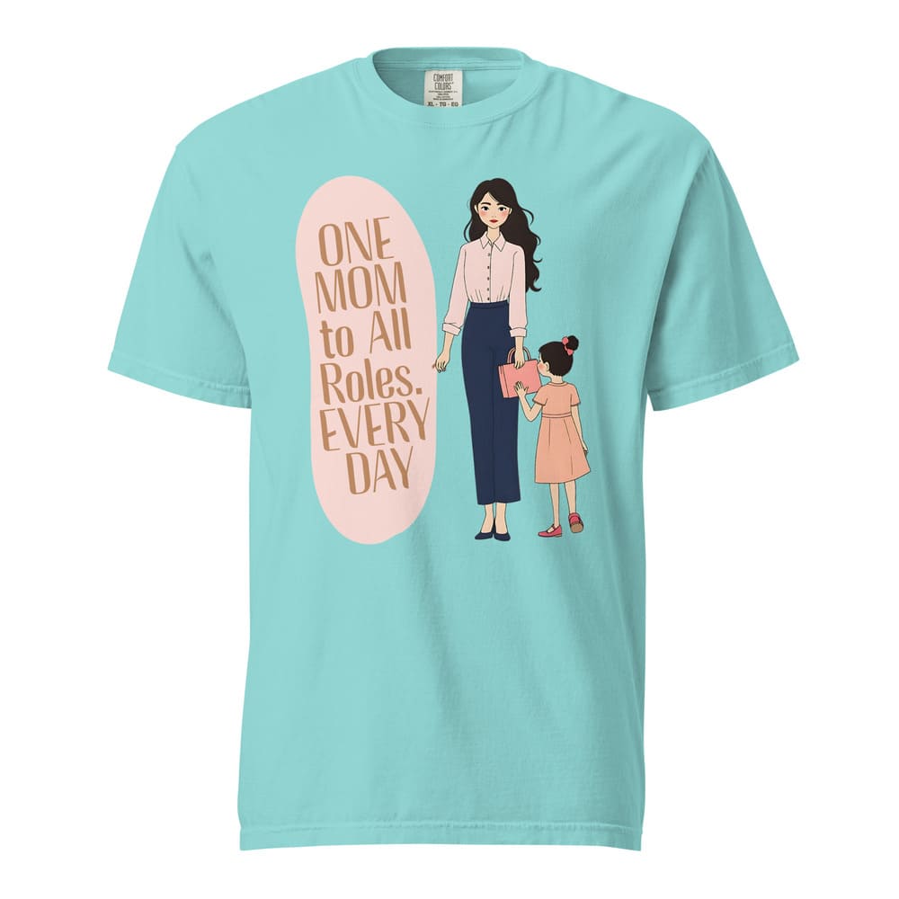 One Mom to All Roles T-Shirt – Empowering Everyday Mom Tee – Heavyweight Cotton