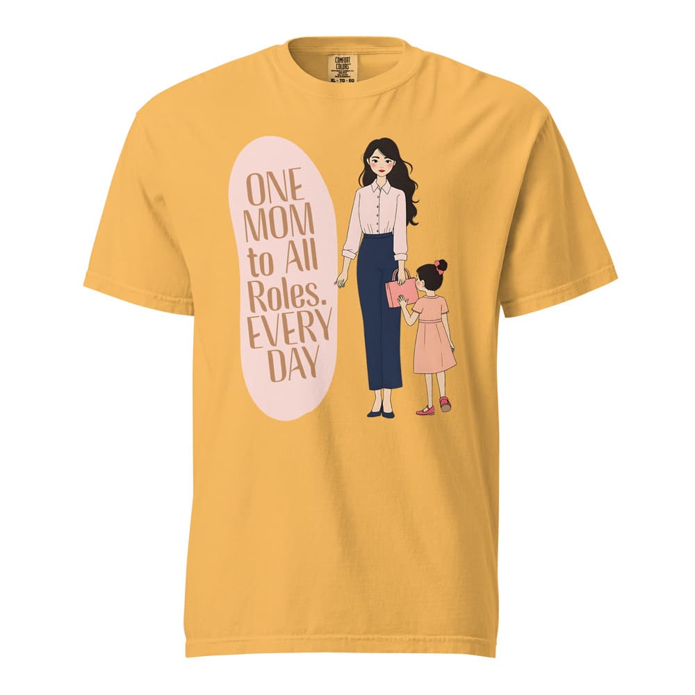 One Mom to All Roles T-Shirt – Empowering Everyday Mom Tee – Heavyweight Cotton
