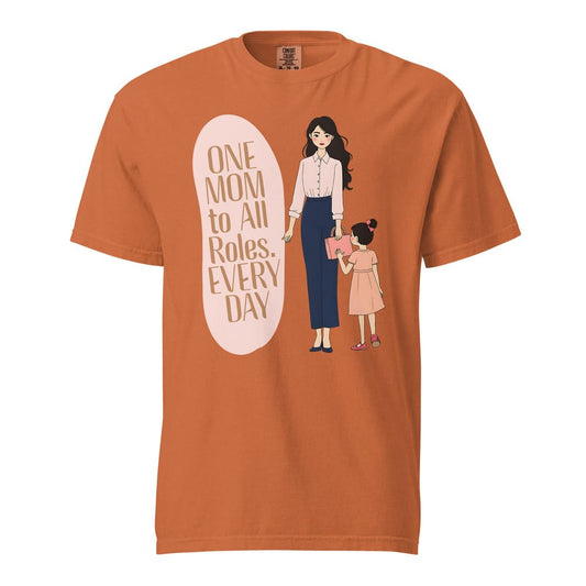 One Mom to All Roles T-Shirt – Empowering Everyday Mom Tee – Heavyweight Cotton